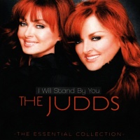 The Judds - I Will Stand By You - The Essential Collection